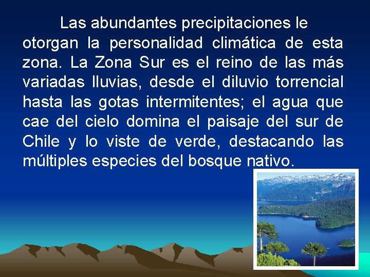 Las abundantes precipitaciones le otorgan la personalidad climática de esta zona. La Zona Sur