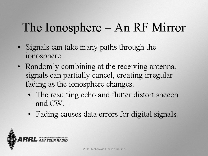 The Ionosphere – An RF Mirror • Signals can take many paths through the