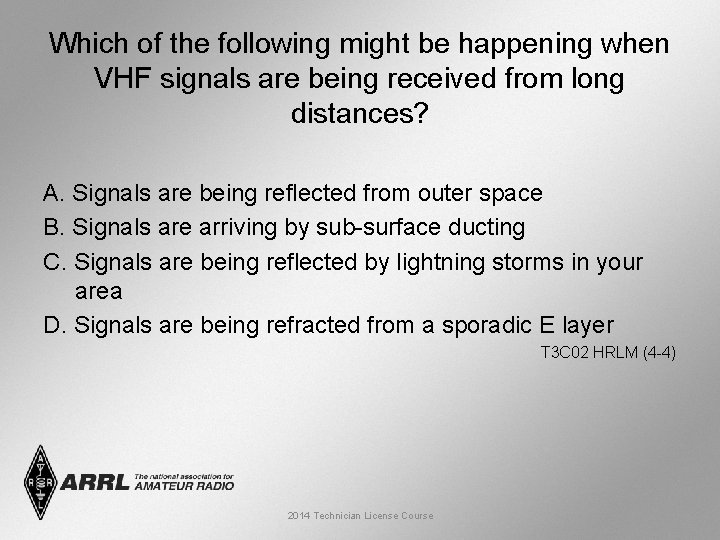 Which of the following might be happening when VHF signals are being received from