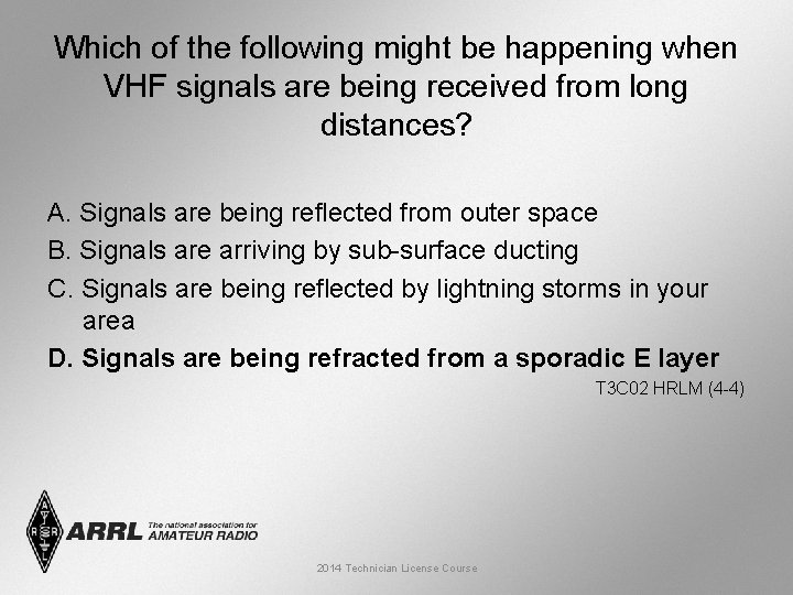 Which of the following might be happening when VHF signals are being received from