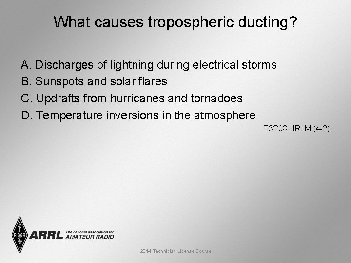 What causes tropospheric ducting? A. Discharges of lightning during electrical storms B. Sunspots and