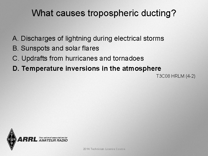 What causes tropospheric ducting? A. Discharges of lightning during electrical storms B. Sunspots and