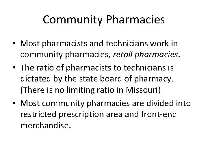 Community Pharmacies • Most pharmacists and technicians work in community pharmacies, retail pharmacies. •