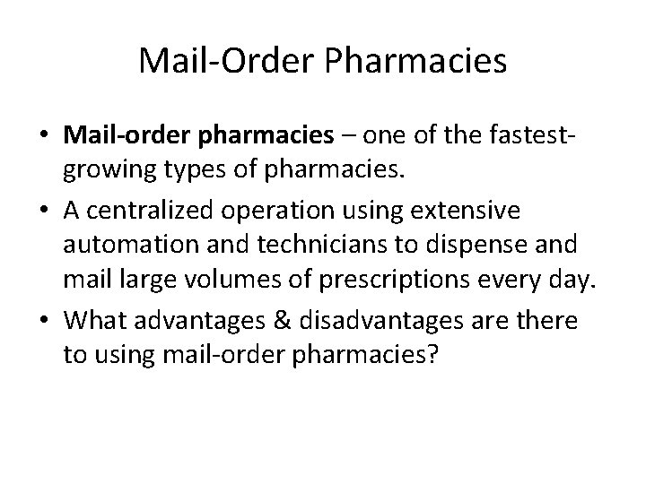 Mail-Order Pharmacies • Mail-order pharmacies – one of the fastestgrowing types of pharmacies. •