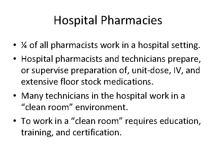 Hospital Pharmacies • ¼ of all pharmacists work in a hospital setting. • Hospital