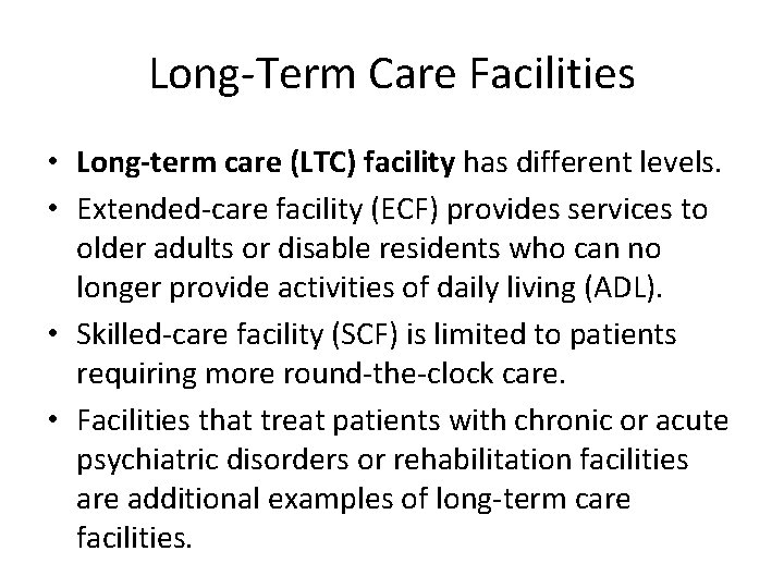 Long-Term Care Facilities • Long-term care (LTC) facility has different levels. • Extended-care facility