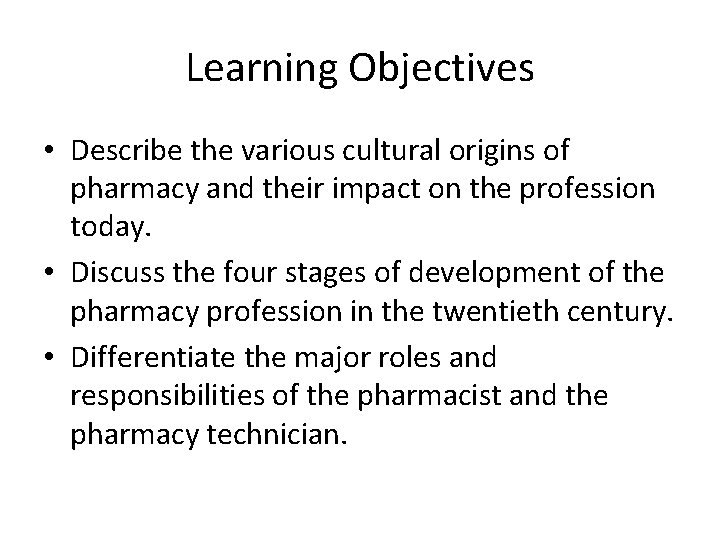 Learning Objectives • Describe the various cultural origins of pharmacy and their impact on