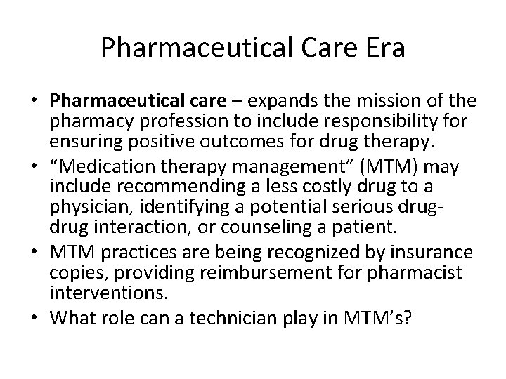 Pharmaceutical Care Era • Pharmaceutical care – expands the mission of the pharmacy profession