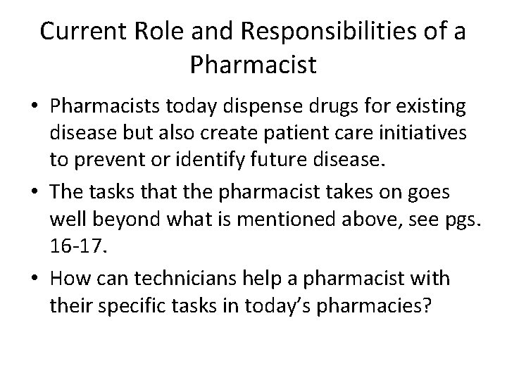 Current Role and Responsibilities of a Pharmacist • Pharmacists today dispense drugs for existing