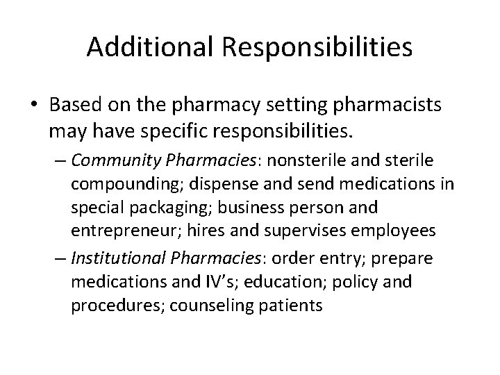 Additional Responsibilities • Based on the pharmacy setting pharmacists may have specific responsibilities. –