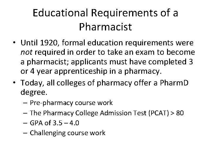 Educational Requirements of a Pharmacist • Until 1920, formal education requirements were not required