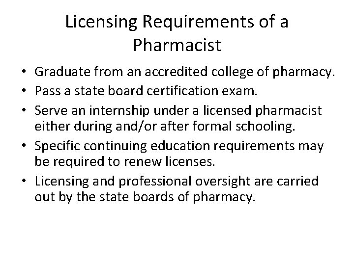 Licensing Requirements of a Pharmacist • Graduate from an accredited college of pharmacy. •
