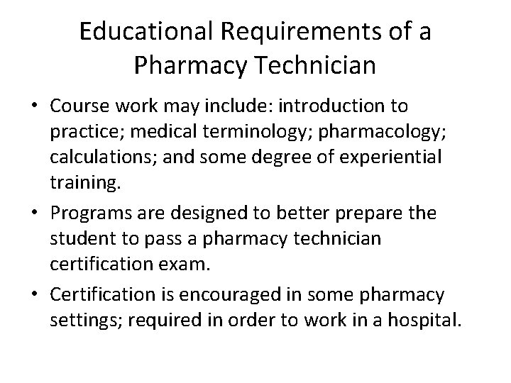 Educational Requirements of a Pharmacy Technician • Course work may include: introduction to practice;