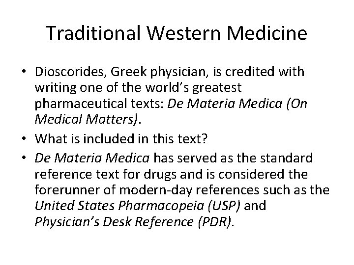 Traditional Western Medicine • Dioscorides, Greek physician, is credited with writing one of the