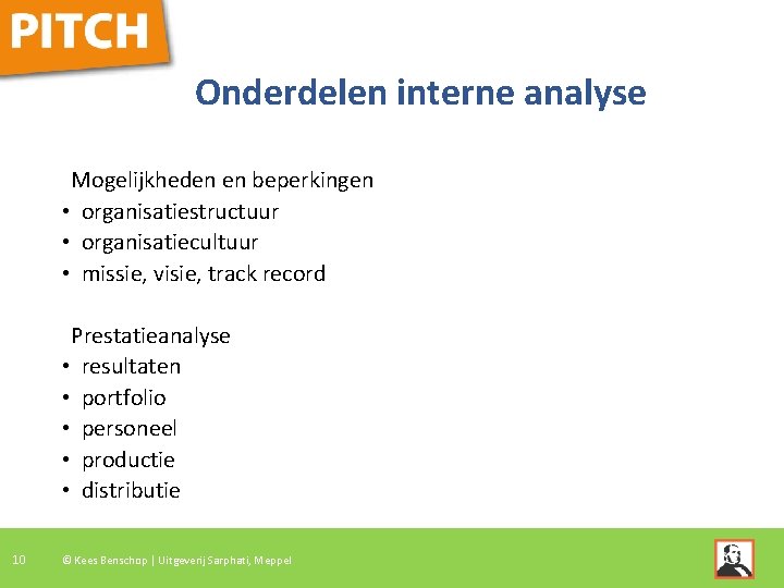 Onderdelen interne analyse Mogelijkheden en beperkingen • organisatiestructuur • organisatiecultuur • missie, visie, track