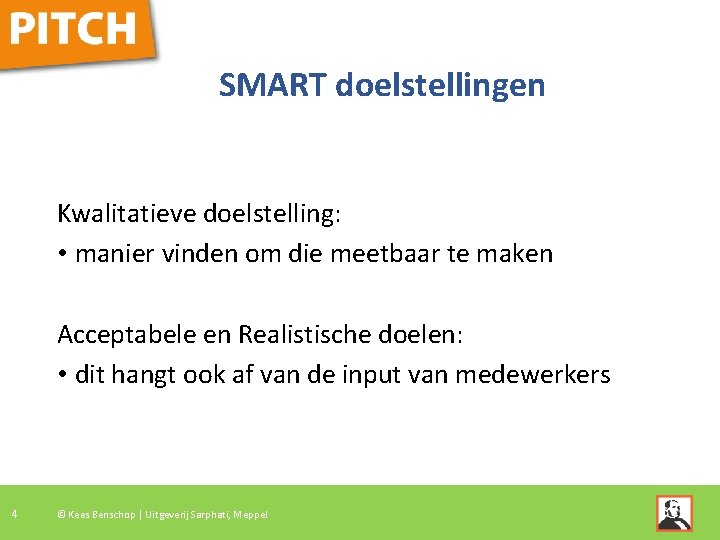 SMART doelstellingen Kwalitatieve doelstelling: • manier vinden om die meetbaar te maken Acceptabele en