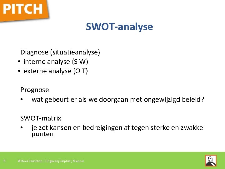 SWOT-analyse Diagnose (situatieanalyse) • interne analyse (S W) • externe analyse (O T) Prognose