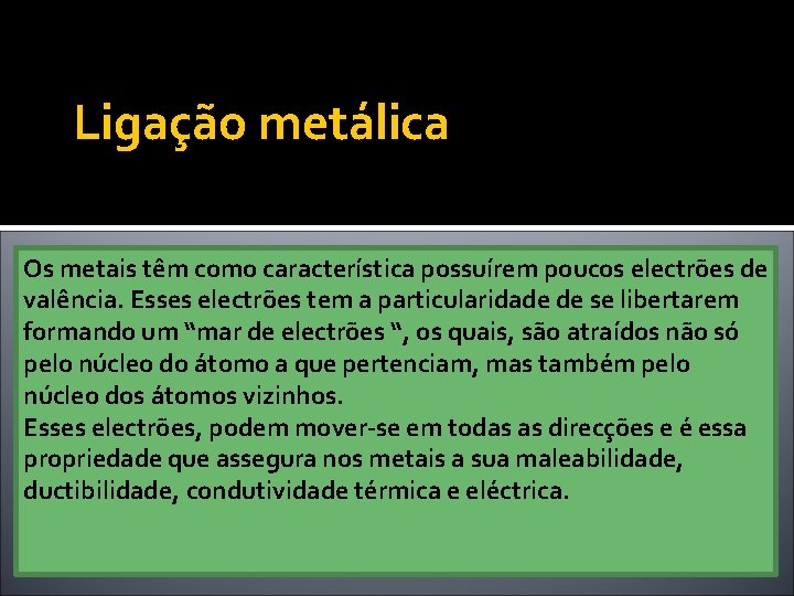 Ligação metálica Os metais têm como característica possuírem poucos electrões de valência. Esses electrões