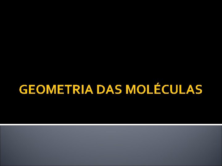 GEOMETRIA DAS MOLÉCULAS 