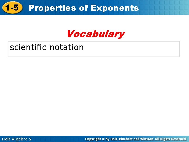 1 -5 Properties of Exponents Vocabulary scientific notation Holt Algebra 2 