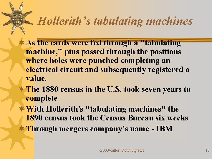 Hollerith’s tabulating machines ¬ As the cards were fed through a "tabulating machine, "