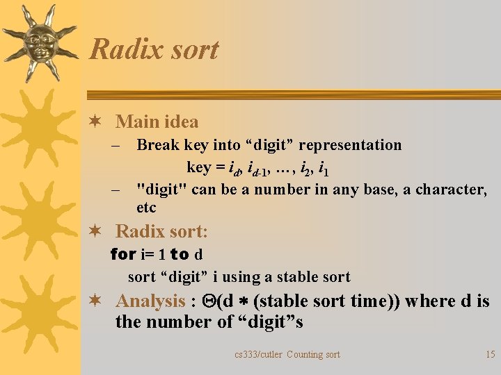 Radix sort ¬ Main idea – Break key into “digit” representation key = id,