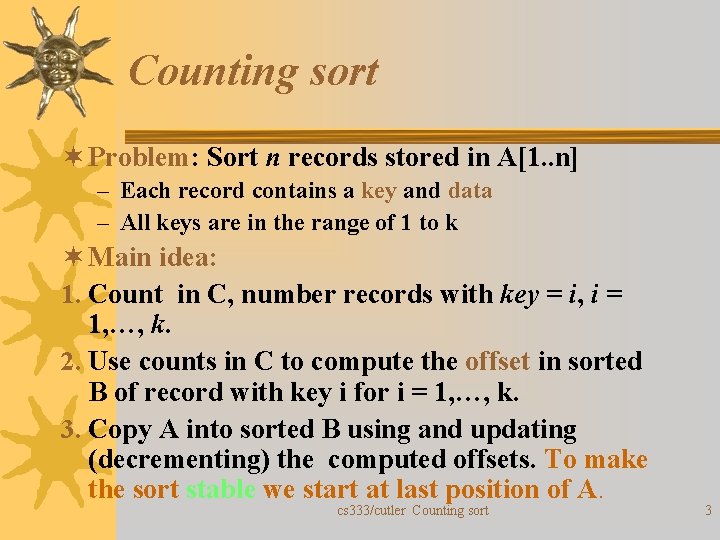 Counting sort ¬ Problem: Sort n records stored in A[1. . n] – Each