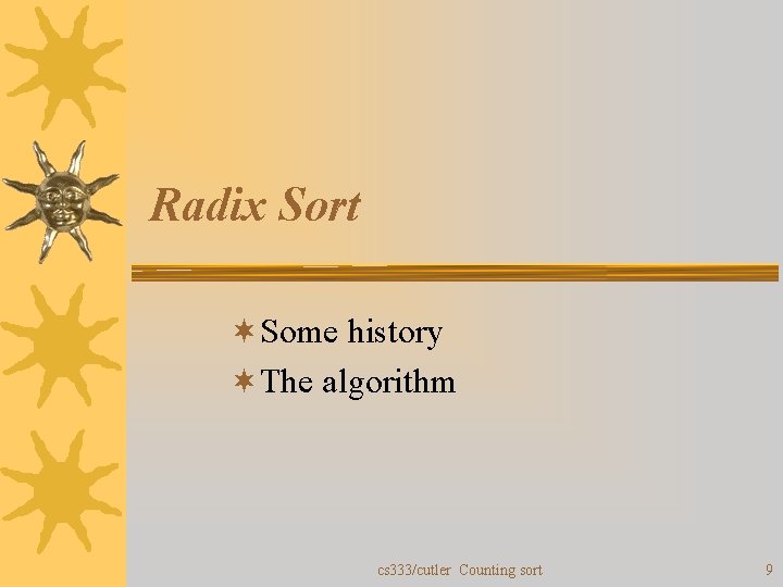 Radix Sort ¬Some history ¬The algorithm cs 333/cutler Counting sort 9 