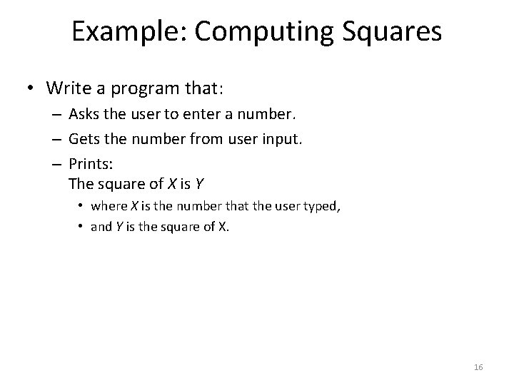 Example: Computing Squares • Write a program that: – Asks the user to enter