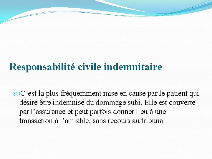 Responsabilité civile indemnitaire C’est la plus fréquemment mise en cause par le patient qui