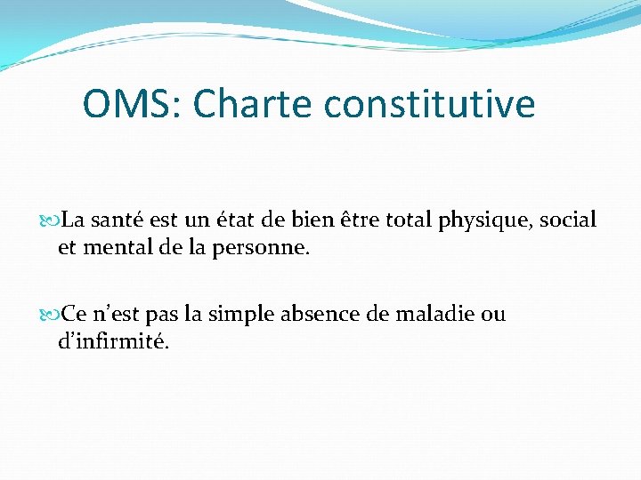 OMS: Charte constitutive La santé est un état de bien être total physique, social