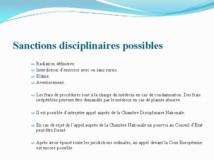 Sanctions disciplinaires possibles Radiation définitive. Interdiction d’exercice avec ou sans sursis. Blâme. Avertissement. Les