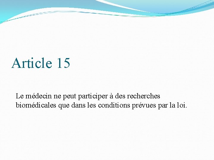 Article 15 Le médecin ne peut participer à des recherches biomédicales que dans les