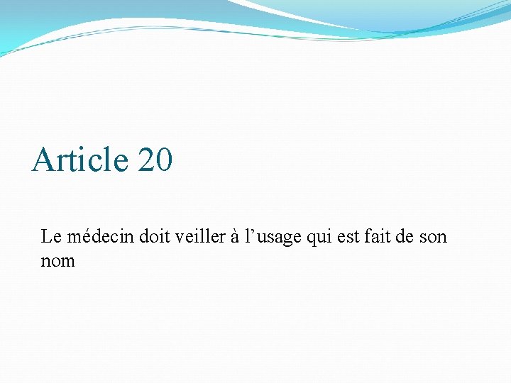 Article 20 Le médecin doit veiller à l’usage qui est fait de son nom