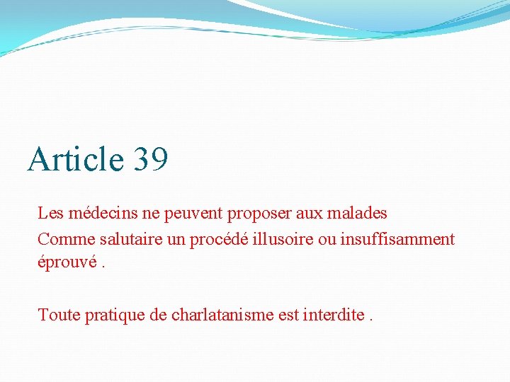 Article 39 Les médecins ne peuvent proposer aux malades Comme salutaire un procédé illusoire