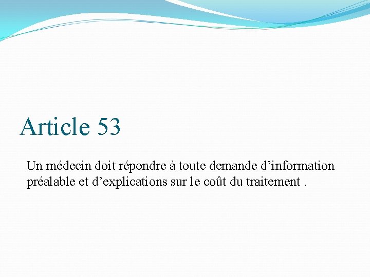 Article 53 Un médecin doit répondre à toute demande d’information préalable et d’explications sur