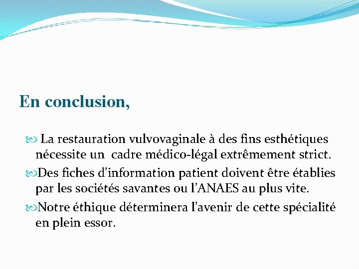 En conclusion, La restauration vulvovaginale à des fins esthétiques nécessite un cadre médico-légal extrêmement