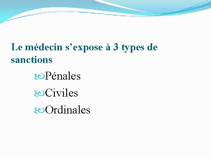 Le médecin s’expose à 3 types de sanctions Pénales Civiles Ordinales 