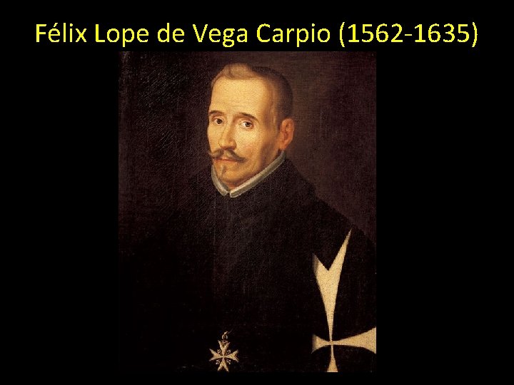 Félix Lope de Vega Carpio (1562 -1635) 