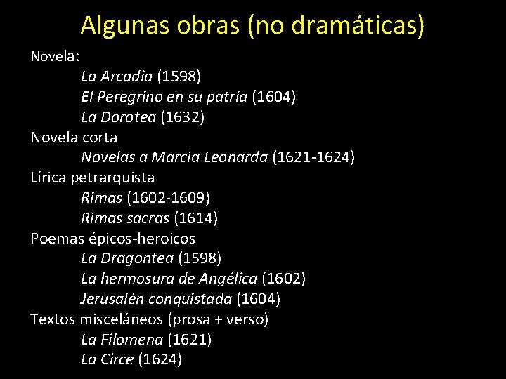 Algunas obras (no dramáticas) Novela: La Arcadia (1598) El Peregrino en su patria (1604)