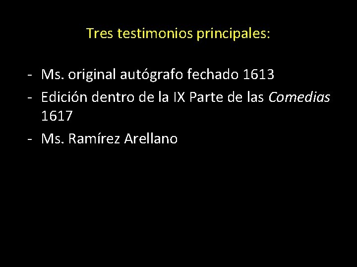 Tres testimonios principales: - Ms. original autógrafo fechado 1613 - Edición dentro de la