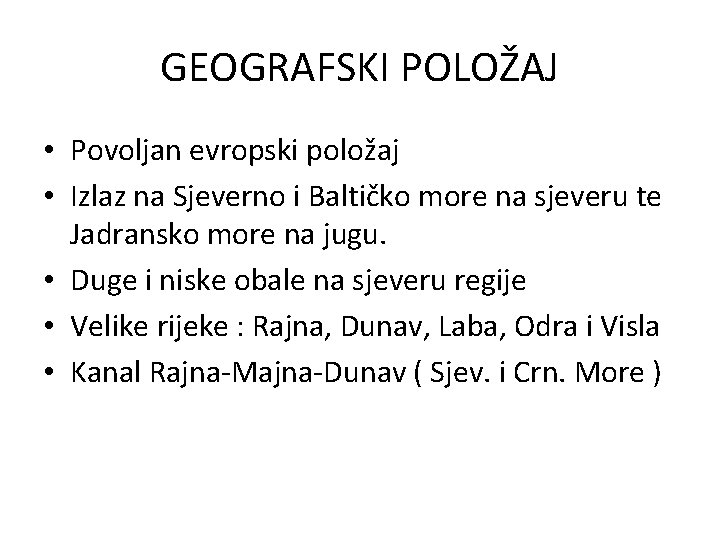 GEOGRAFSKI POLOŽAJ • Povoljan evropski položaj • Izlaz na Sjeverno i Baltičko more na