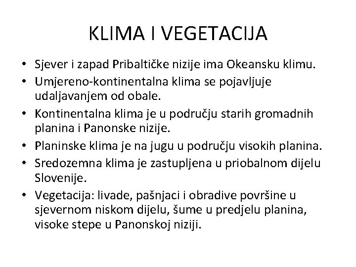 KLIMA I VEGETACIJA • Sjever i zapad Pribaltičke nizije ima Okeansku klimu. • Umjereno-kontinentalna