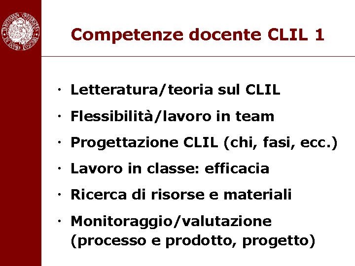 Competenze docente CLIL 1 • Letteratura/teoria sul CLIL • Flessibilità/lavoro in team • Progettazione