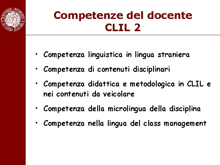 Competenze del docente CLIL 2 • Competenza linguistica in lingua straniera • Competenza di