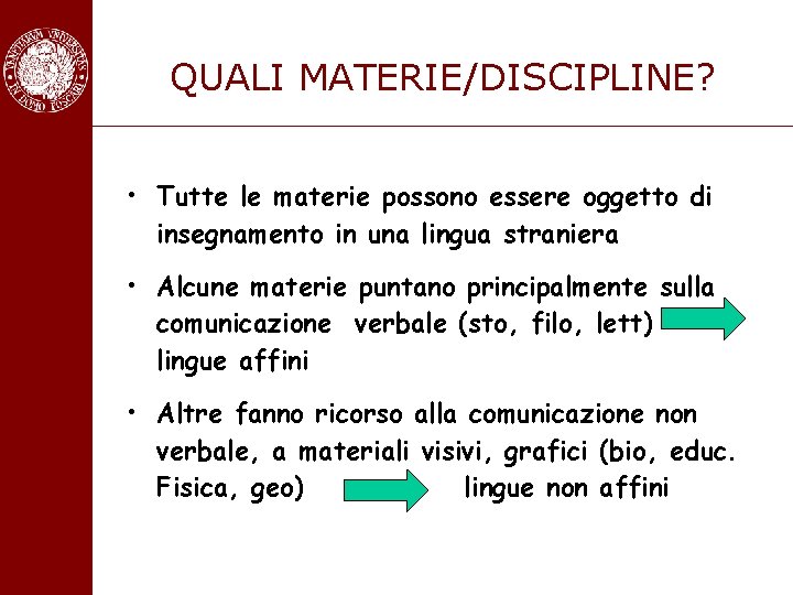 QUALI MATERIE/DISCIPLINE? • Tutte le materie possono essere oggetto di insegnamento in una lingua