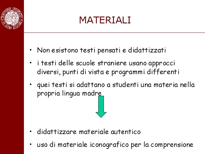 MATERIALI • Non esistono testi pensati e didattizzati • i testi delle scuole straniere