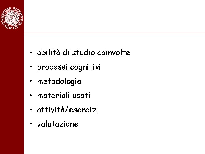  • abilità di studio coinvolte • processi cognitivi • metodologia • materiali usati