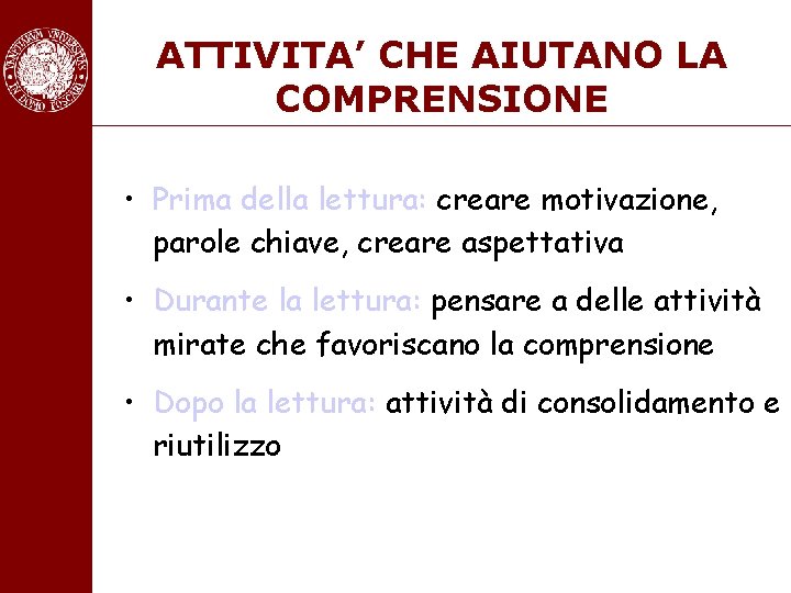 ATTIVITA’ CHE AIUTANO LA COMPRENSIONE • Prima della lettura: creare motivazione, parole chiave, creare