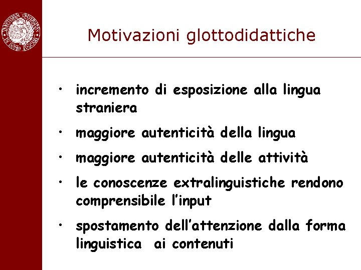 Motivazioni glottodidattiche • incremento di esposizione alla lingua straniera • maggiore autenticità della lingua